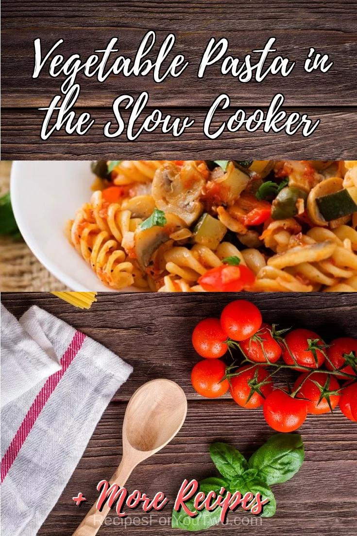 Vegetable Pasta in the Slow Cooker #crockpot #slowcooker #pasta #dinner #food #recipe